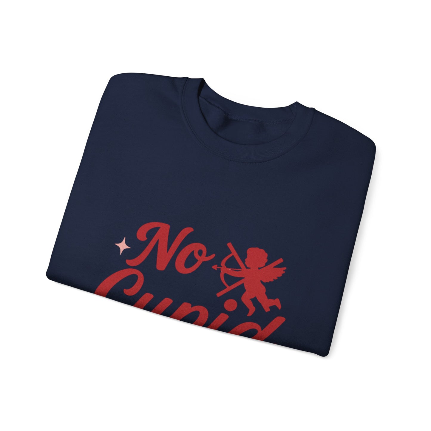 No Cupid Needed Here Sweatshirt — Funny Valentine's Day Crewneck