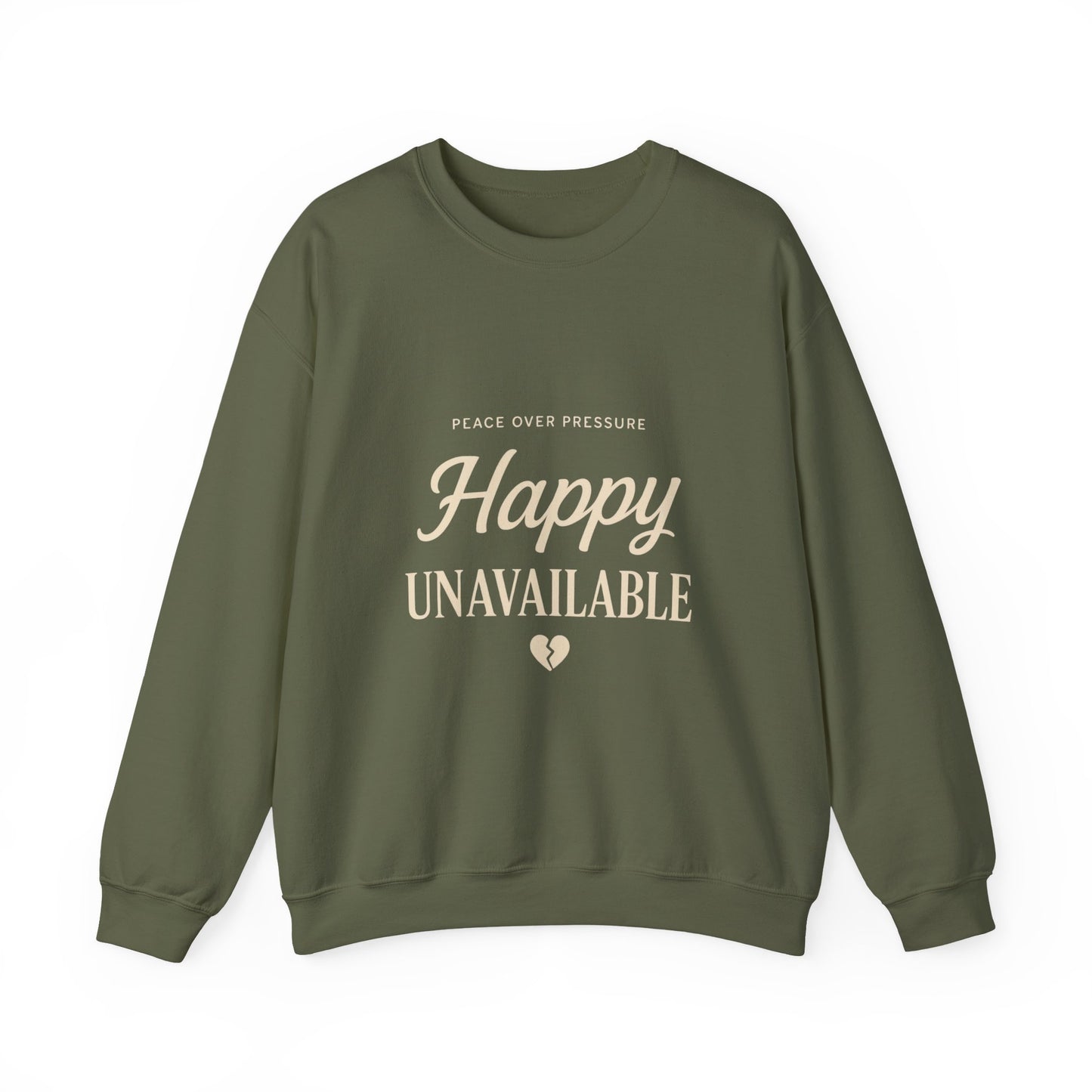 Happy Unavailable Sweatshirt | Peace Over Pressure, Broken Heart Graphic