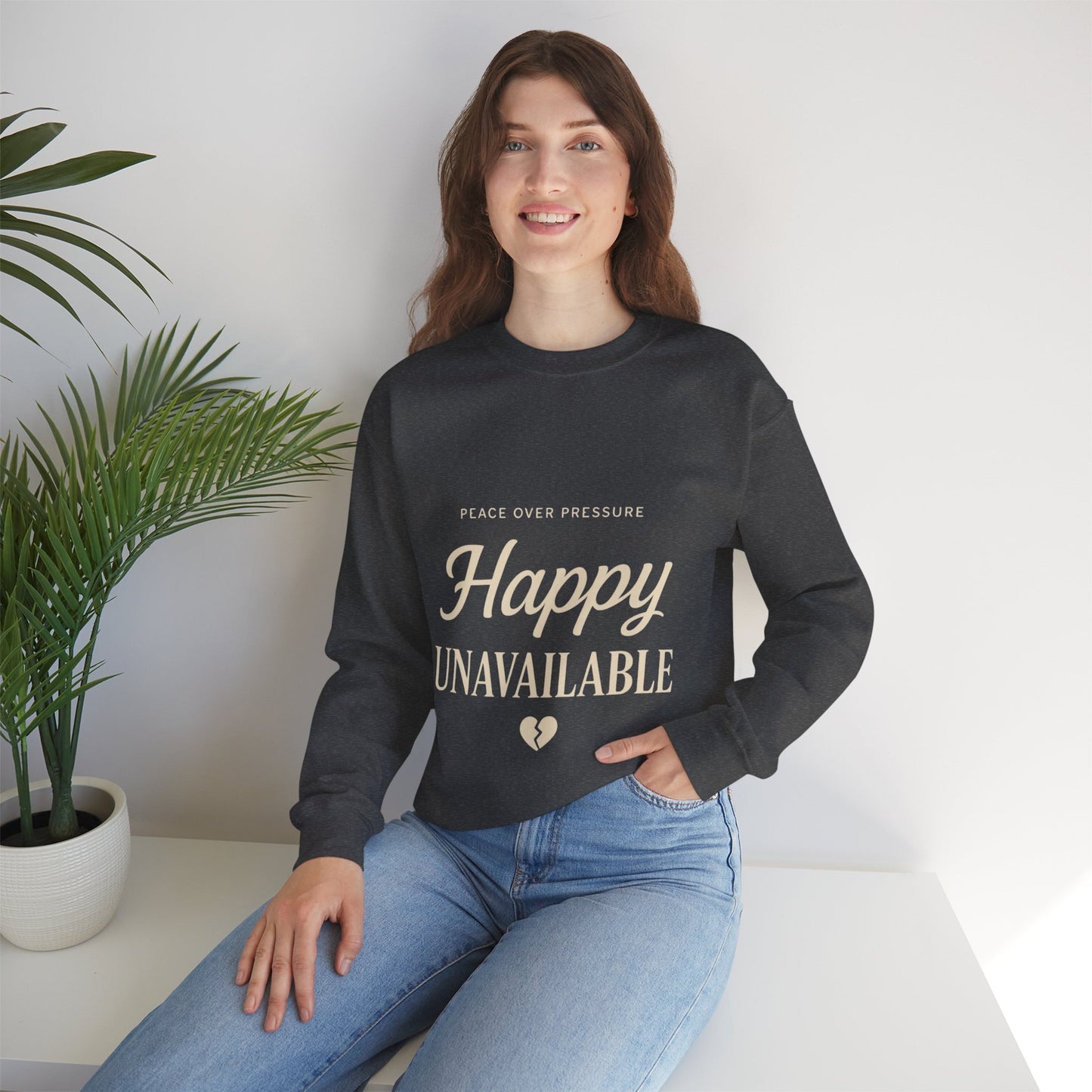 Happy Unavailable Sweatshirt | Peace Over Pressure, Broken Heart Graphic