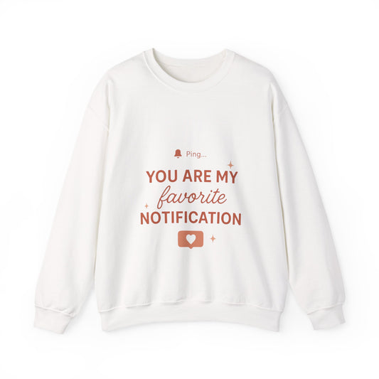 You Are My Favorite Notification Sweatshirt — Cute Text Graphic Crewneck