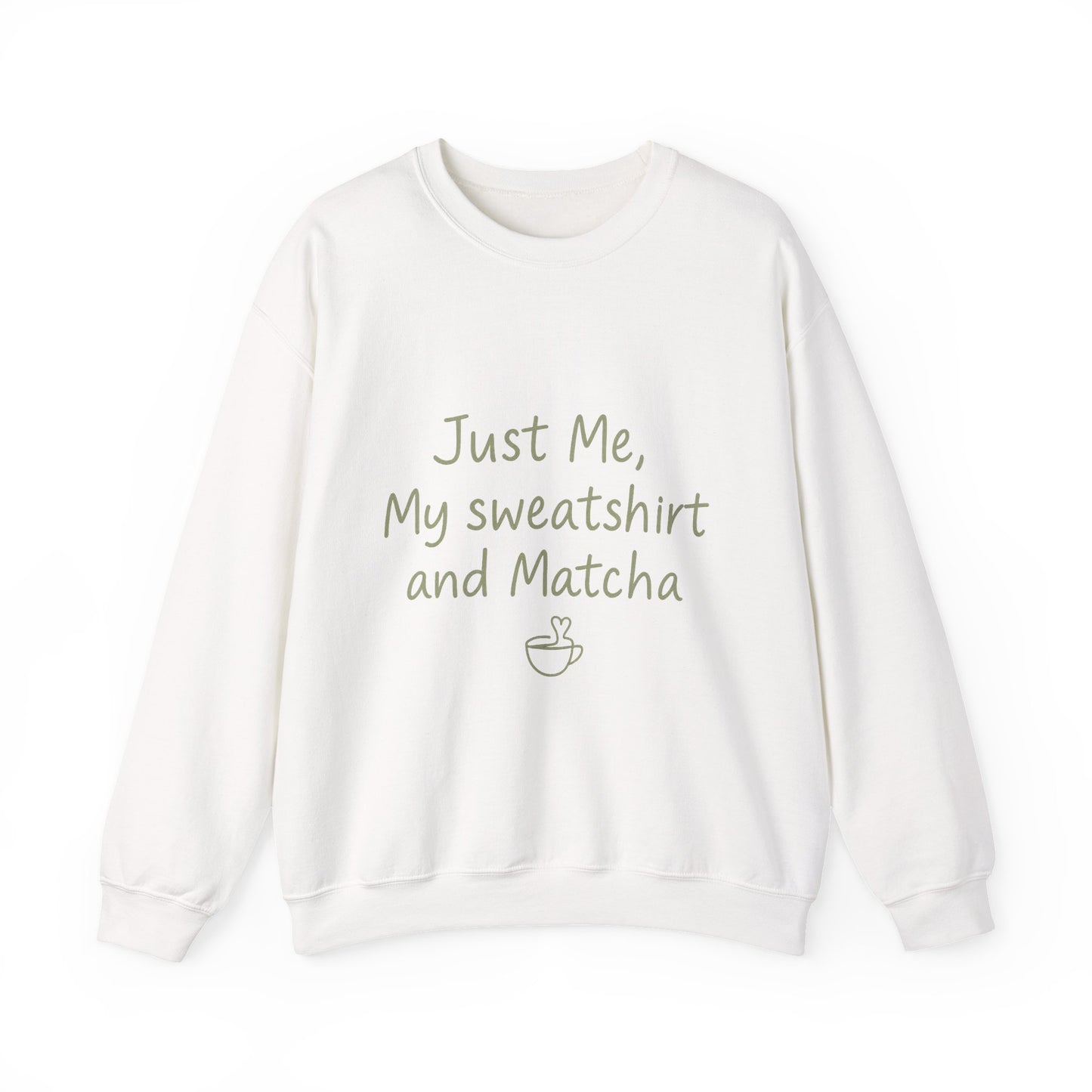 Crewneck Sweatshirt - "Just Me, My Sweatshirt and Matcha" Cozy Matcha Lover Pullover