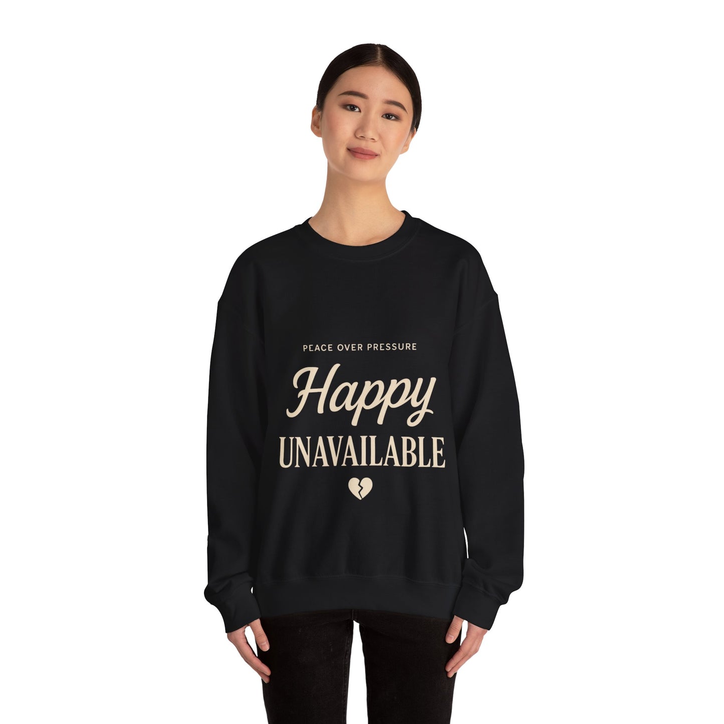 Happy Unavailable Sweatshirt | Peace Over Pressure, Broken Heart Graphic