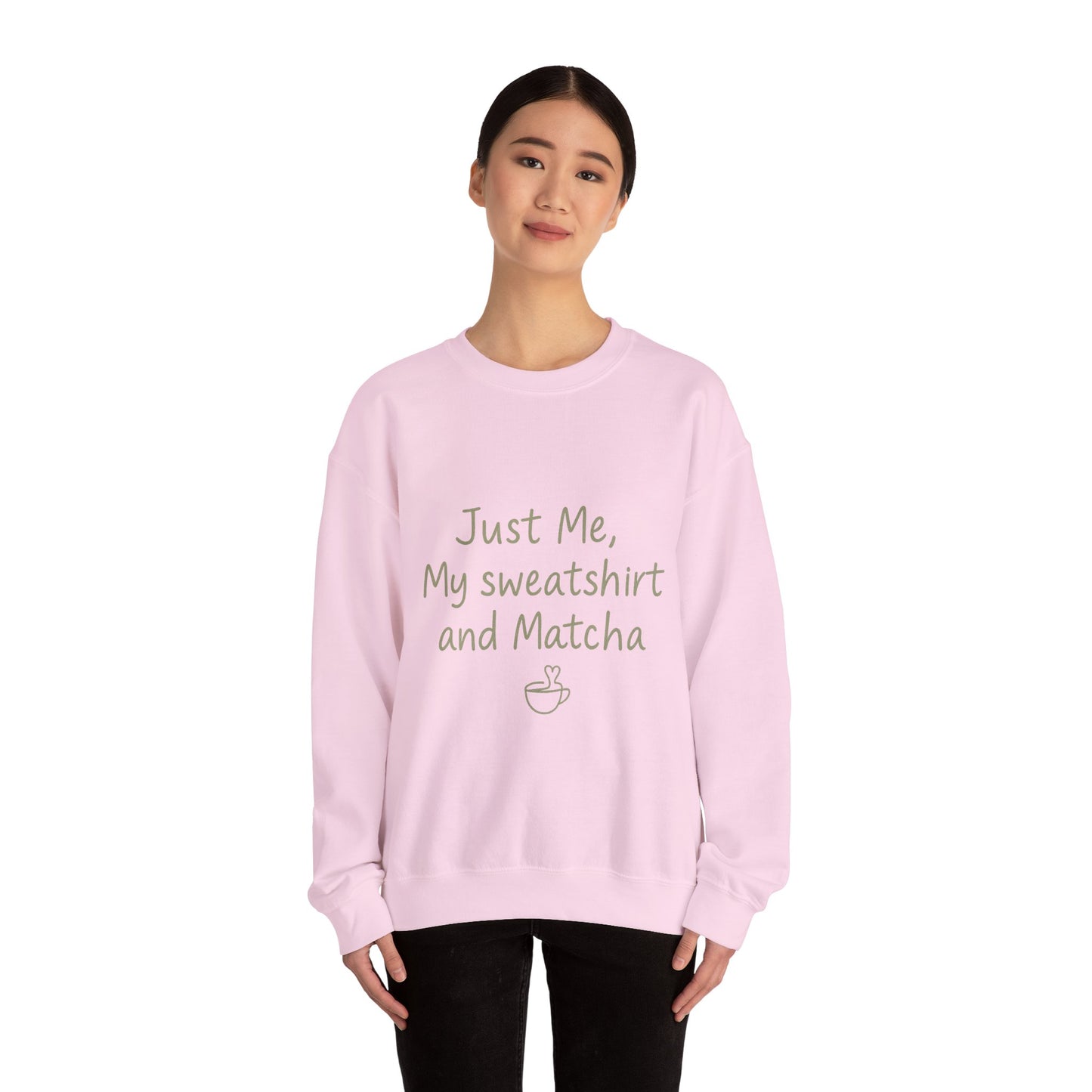 Crewneck Sweatshirt - "Just Me, My Sweatshirt and Matcha" Cozy Matcha Lover Pullover