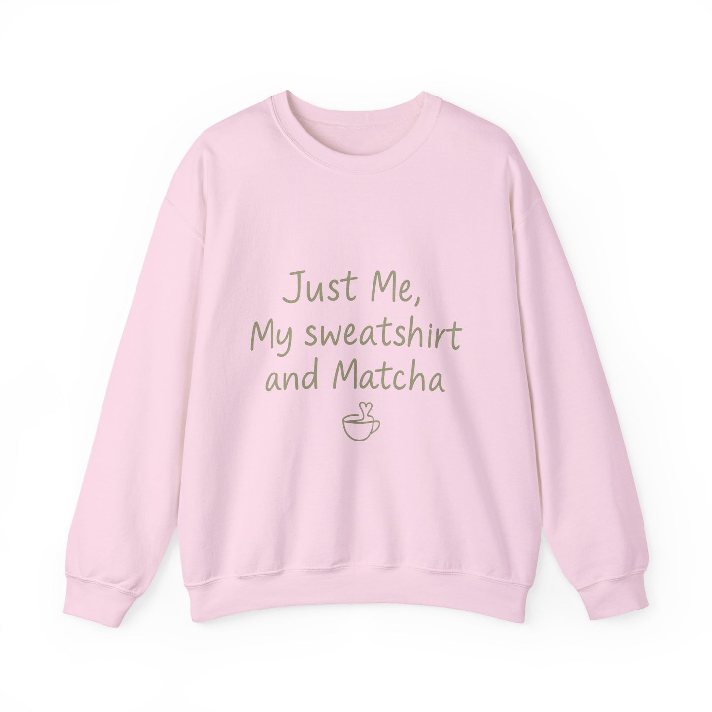 Crewneck Sweatshirt - "Just Me, My Sweatshirt and Matcha" Cozy Matcha Lover Pullover
