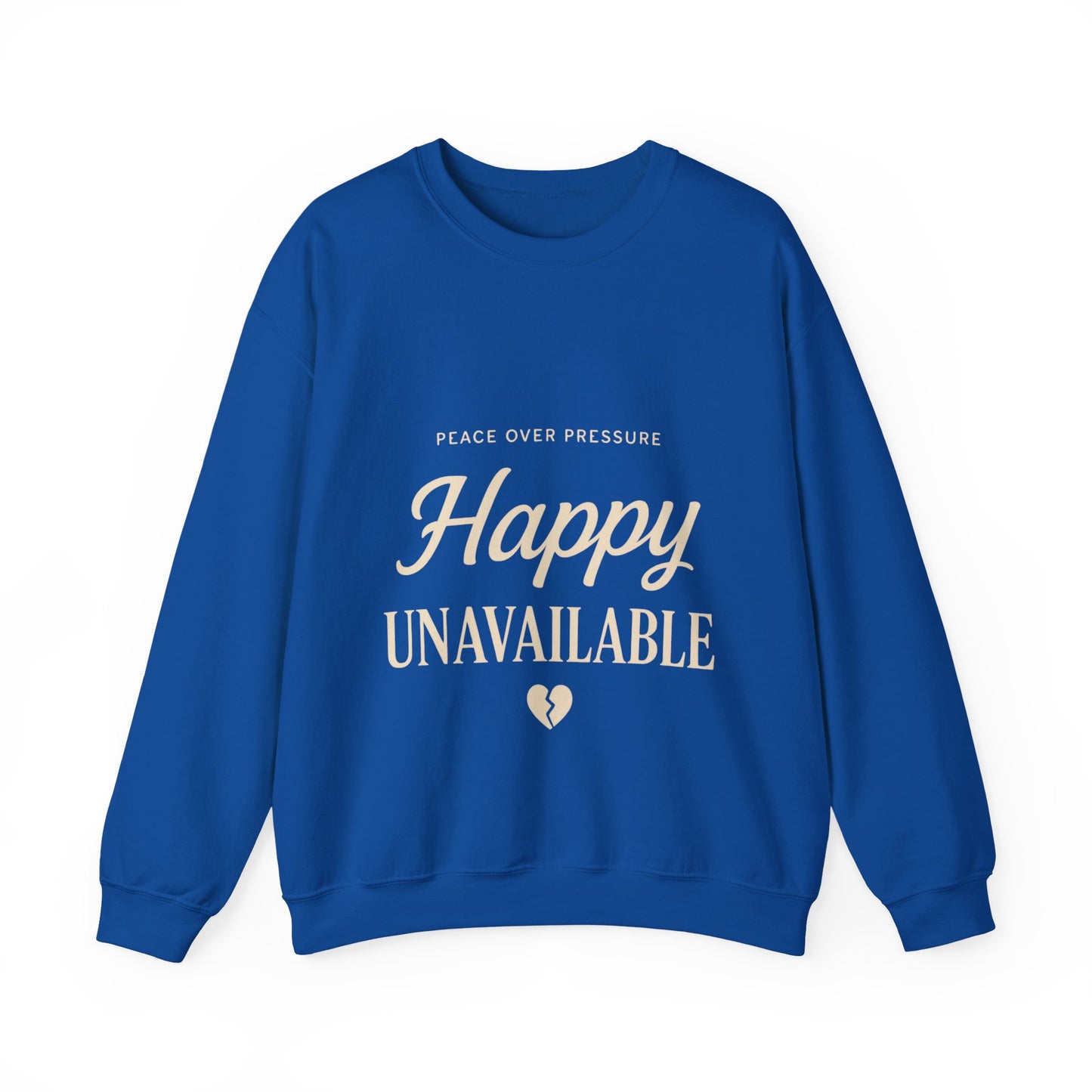 Happy Unavailable Sweatshirt | Peace Over Pressure, Broken Heart Graphic