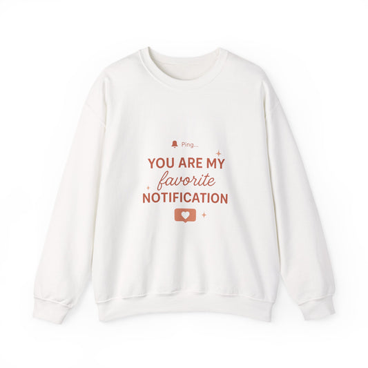 You Are My Favorite Notification Sweatshirt — Cute Text Graphic Crewneck