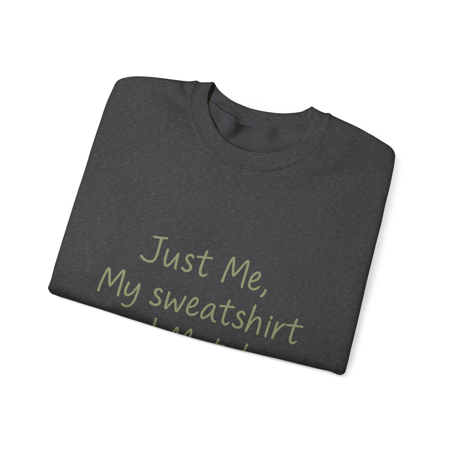 Crewneck Sweatshirt - "Just Me, My Sweatshirt and Matcha" Cozy Matcha Lover Pullover