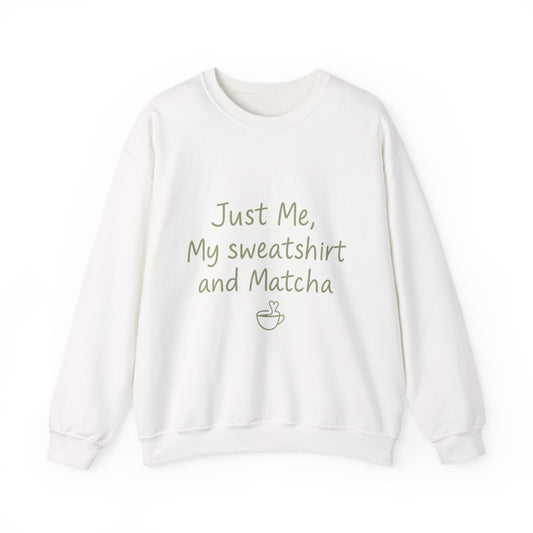Crewneck Sweatshirt - "Just Me, My Sweatshirt and Matcha" Cozy Matcha Lover Pullover Printify
