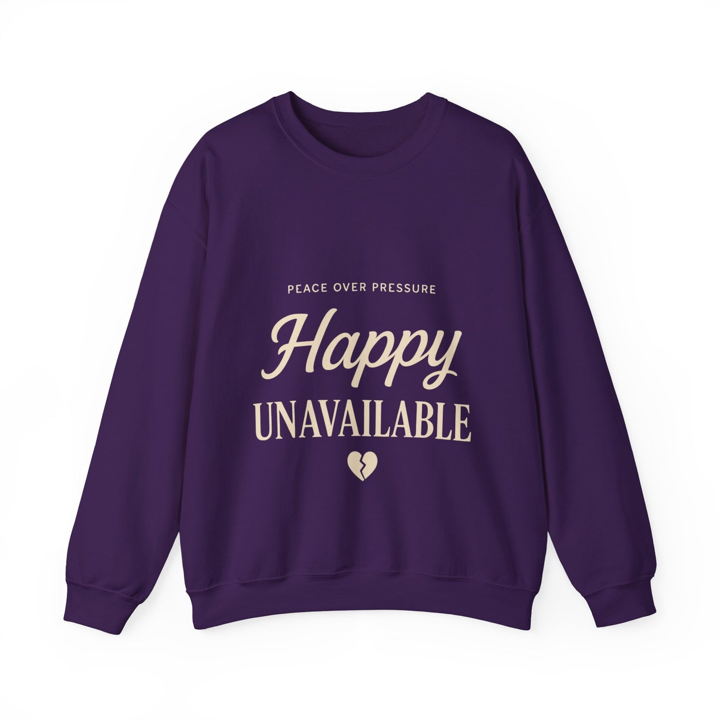 Happy Unavailable Sweatshirt | Peace Over Pressure, Broken Heart Graphic