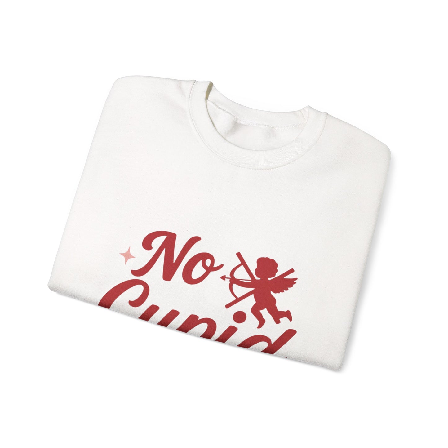 No Cupid Needed Here Sweatshirt — Funny Valentine's Day Crewneck