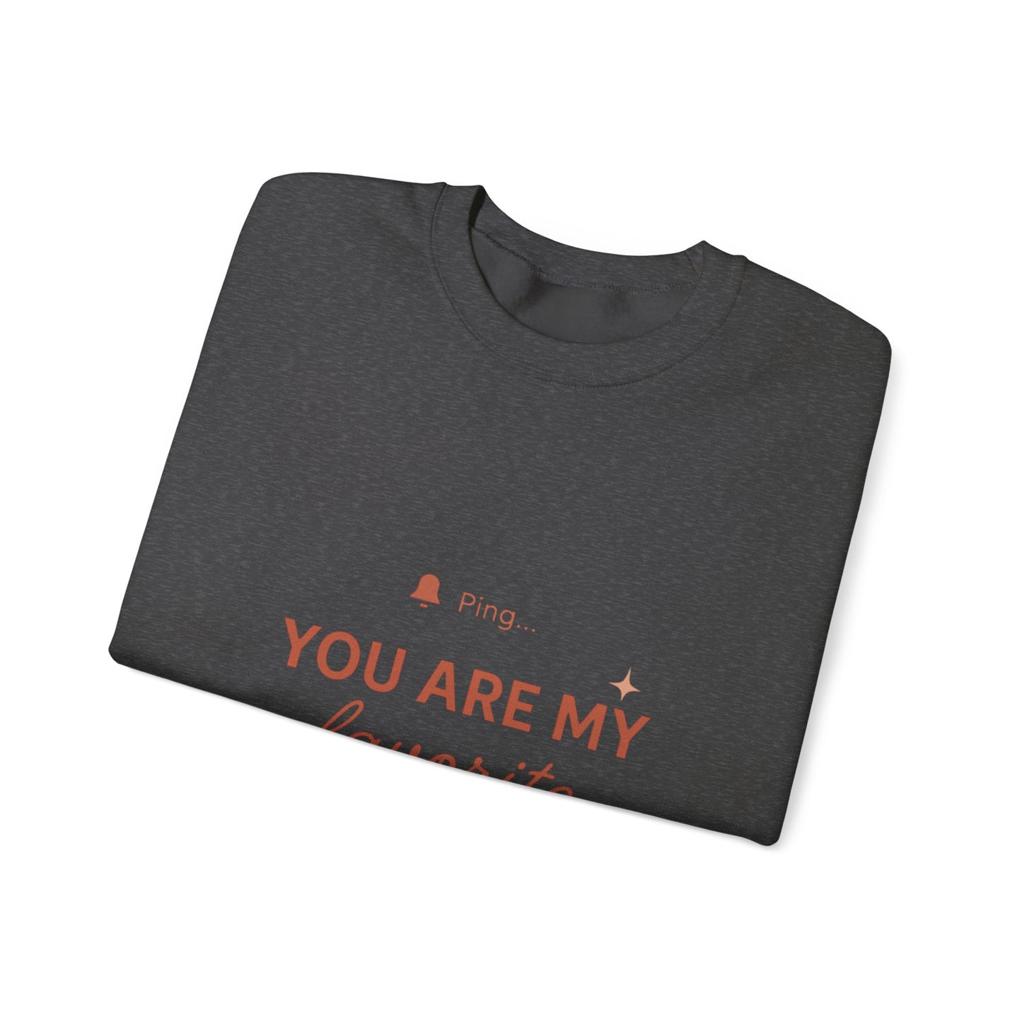 You Are My Favorite Notification Sweatshirt — Cute Text Graphic Crewneck