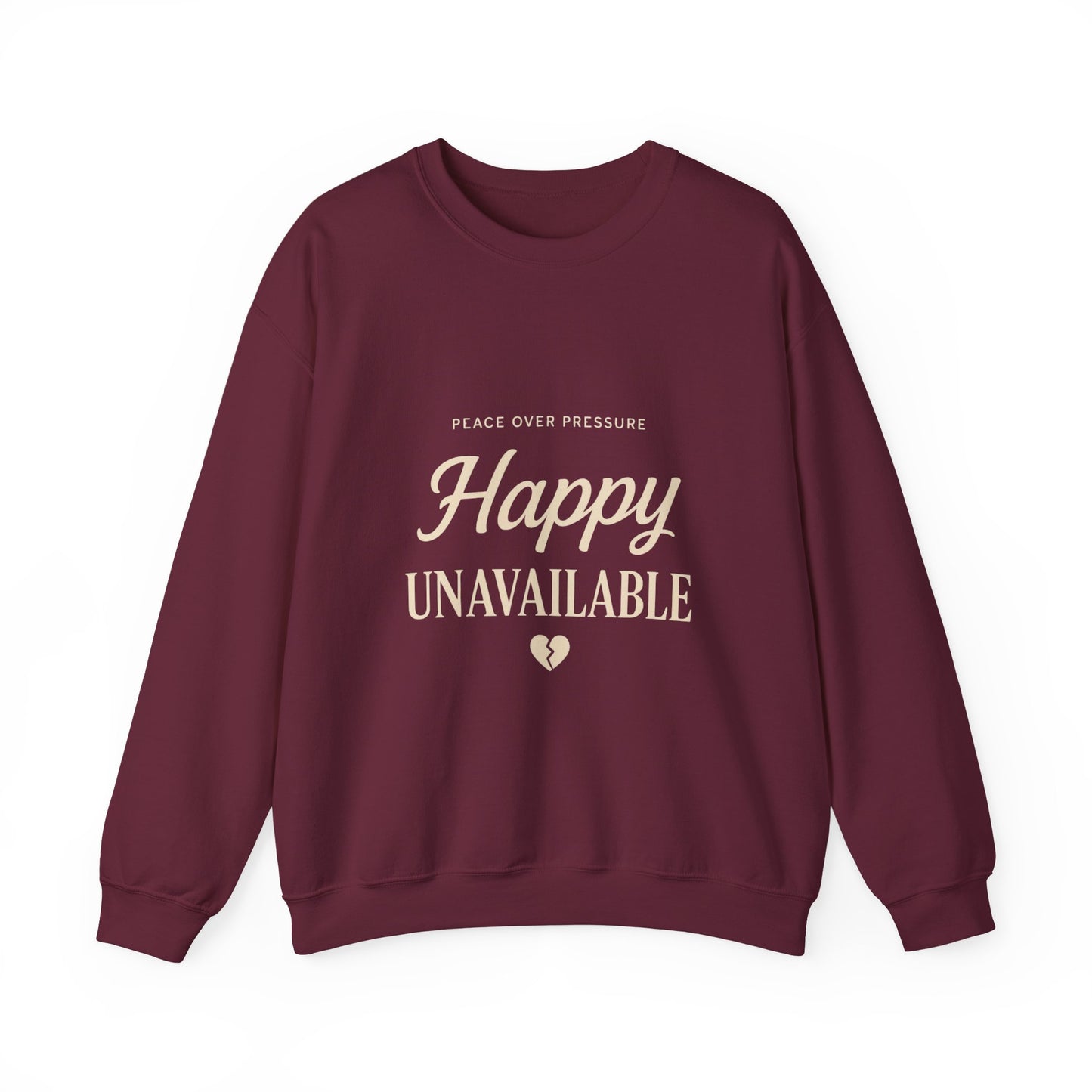 Happy Unavailable Sweatshirt | Peace Over Pressure, Broken Heart Graphic