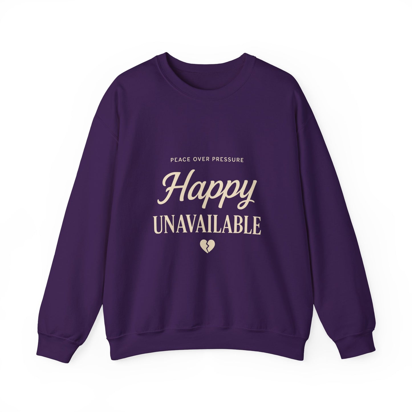 Happy Unavailable Sweatshirt | Peace Over Pressure, Broken Heart Graphic