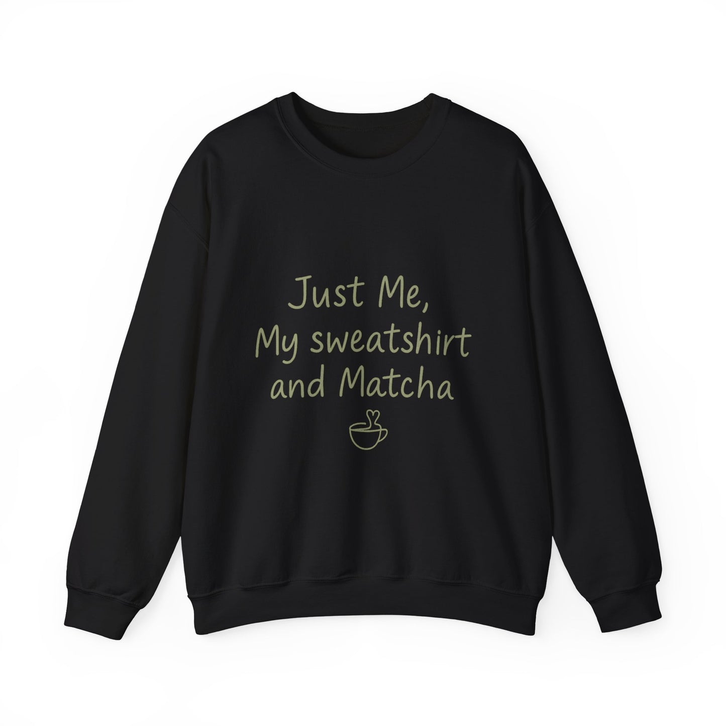 Crewneck Sweatshirt - "Just Me, My Sweatshirt and Matcha" Cozy Matcha Lover Pullover