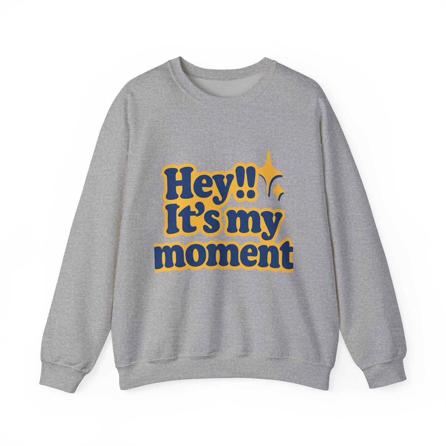 Hey!! It's My Moment Crewneck Sweatshirt