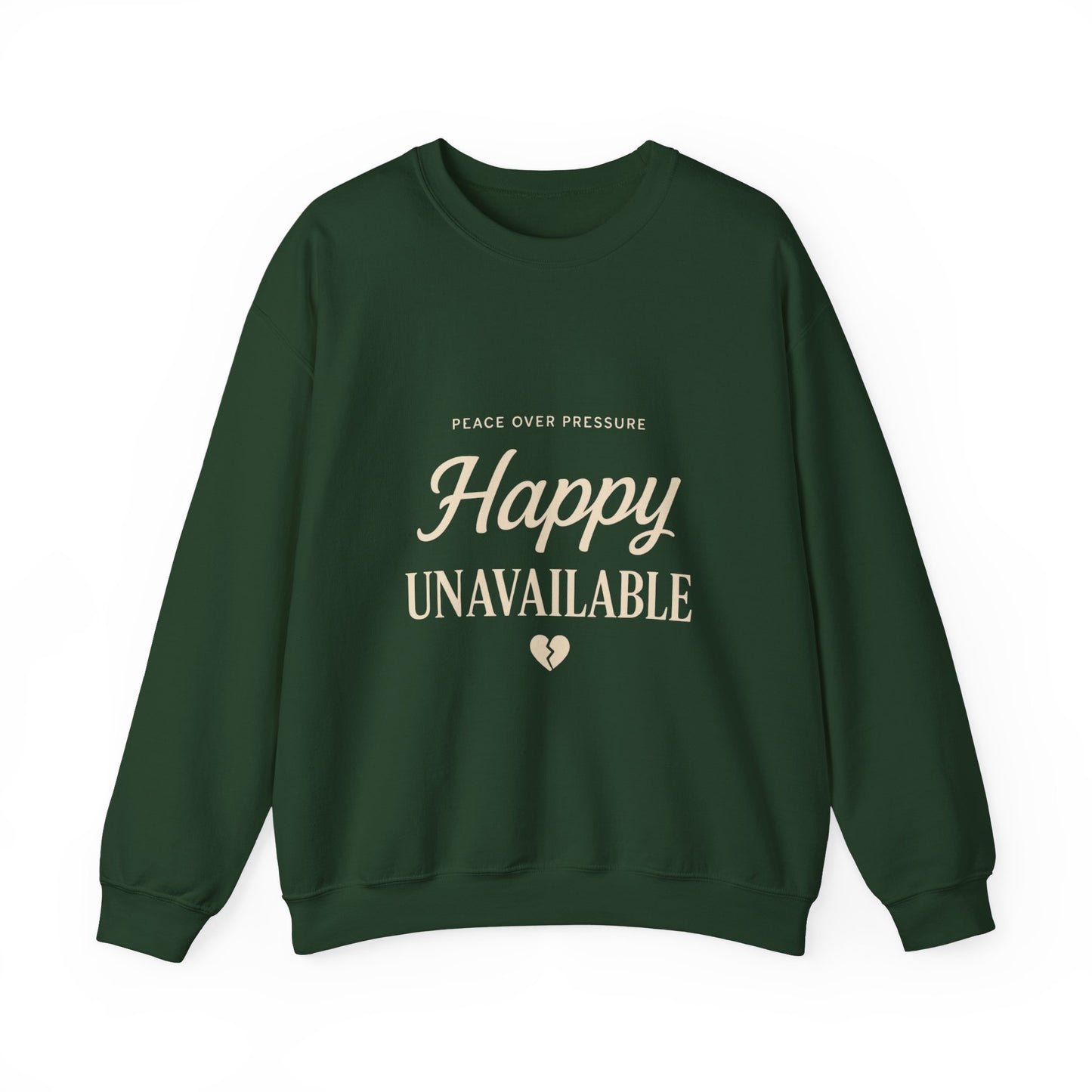 Happy Unavailable Sweatshirt | Peace Over Pressure, Broken Heart Graphic