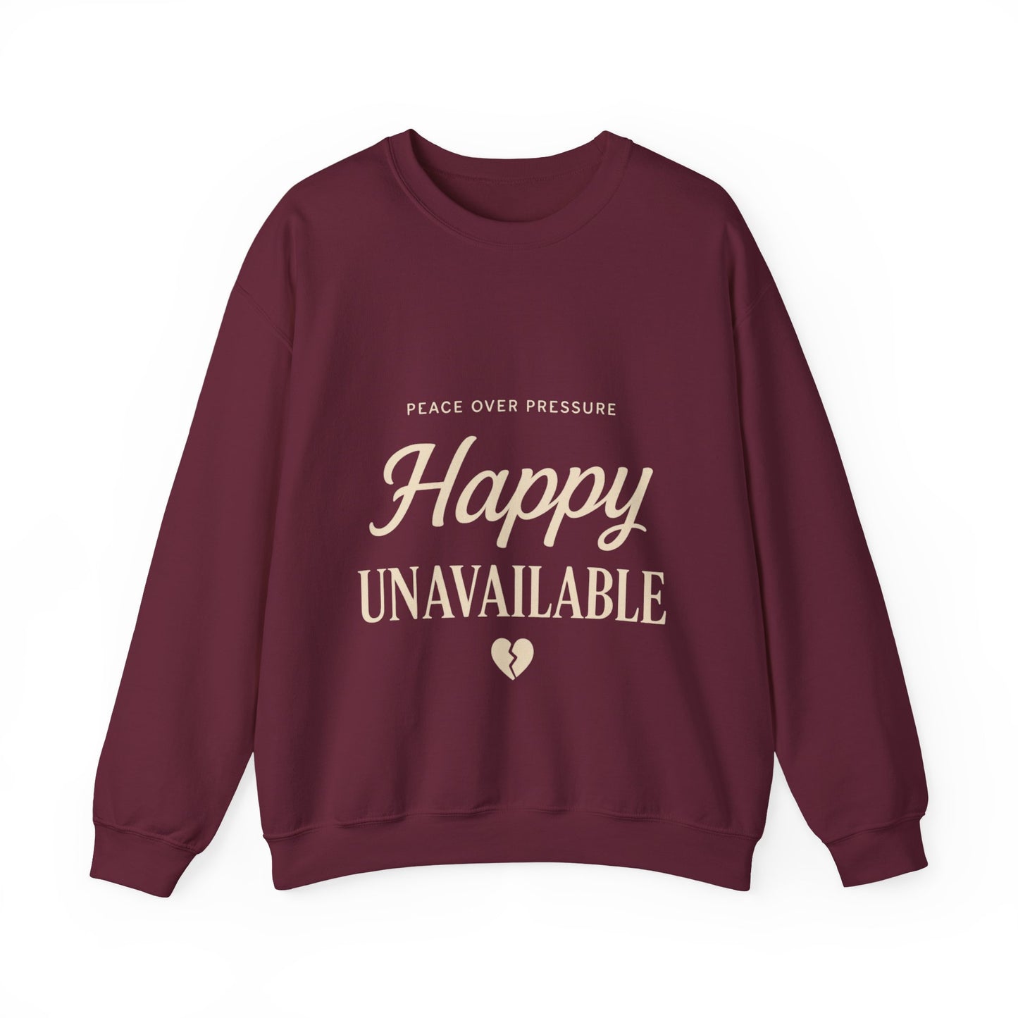 Happy Unavailable Sweatshirt | Peace Over Pressure, Broken Heart Graphic