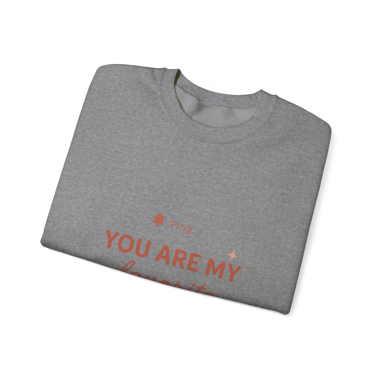 You Are My Favorite Notification Sweatshirt — Cute Text Graphic Crewneck