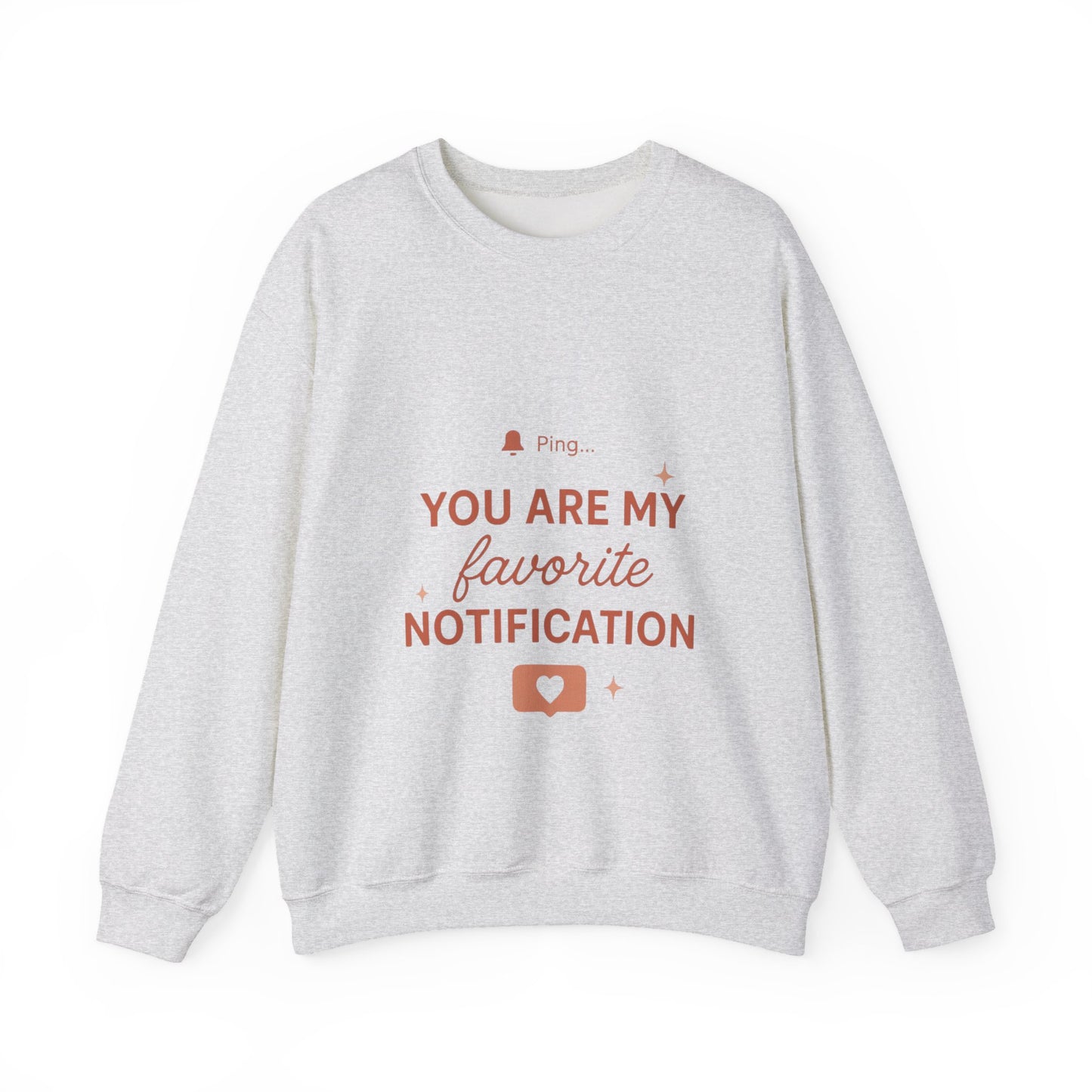 You Are My Favorite Notification Sweatshirt — Cute Text Graphic Crewneck