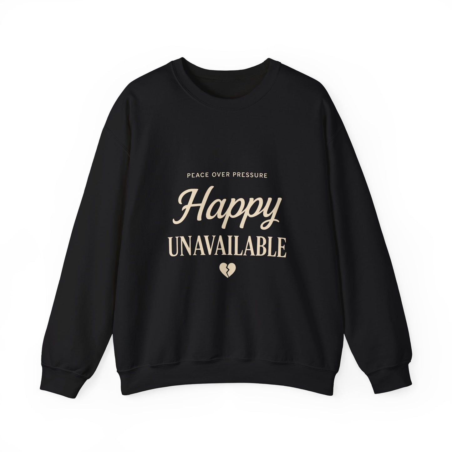 Happy Unavailable Sweatshirt | Peace Over Pressure, Broken Heart Graphic