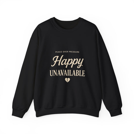 Happy Unavailable Sweatshirt | Peace Over Pressure, Broken Heart Graphic