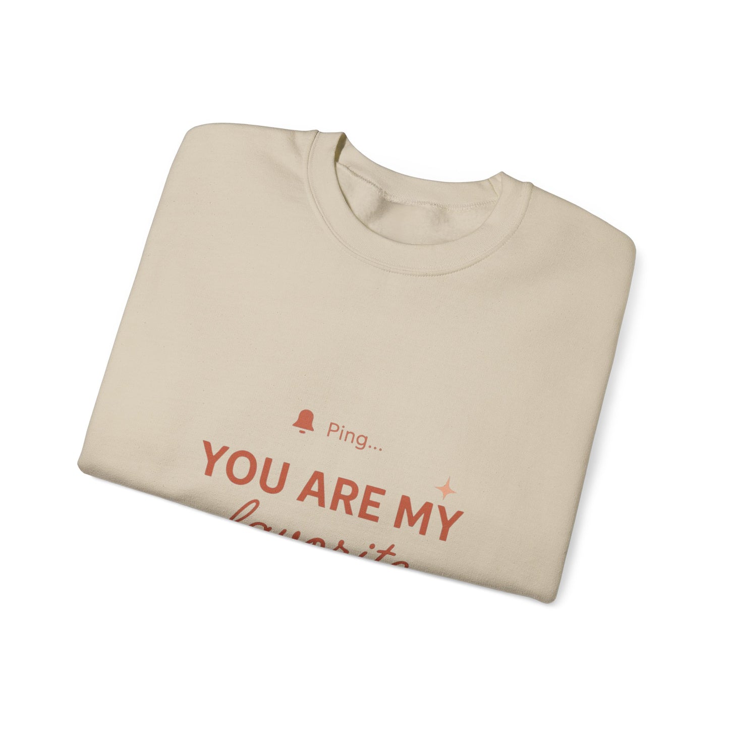 You Are My Favorite Notification Sweatshirt — Cute Text Graphic Crewneck