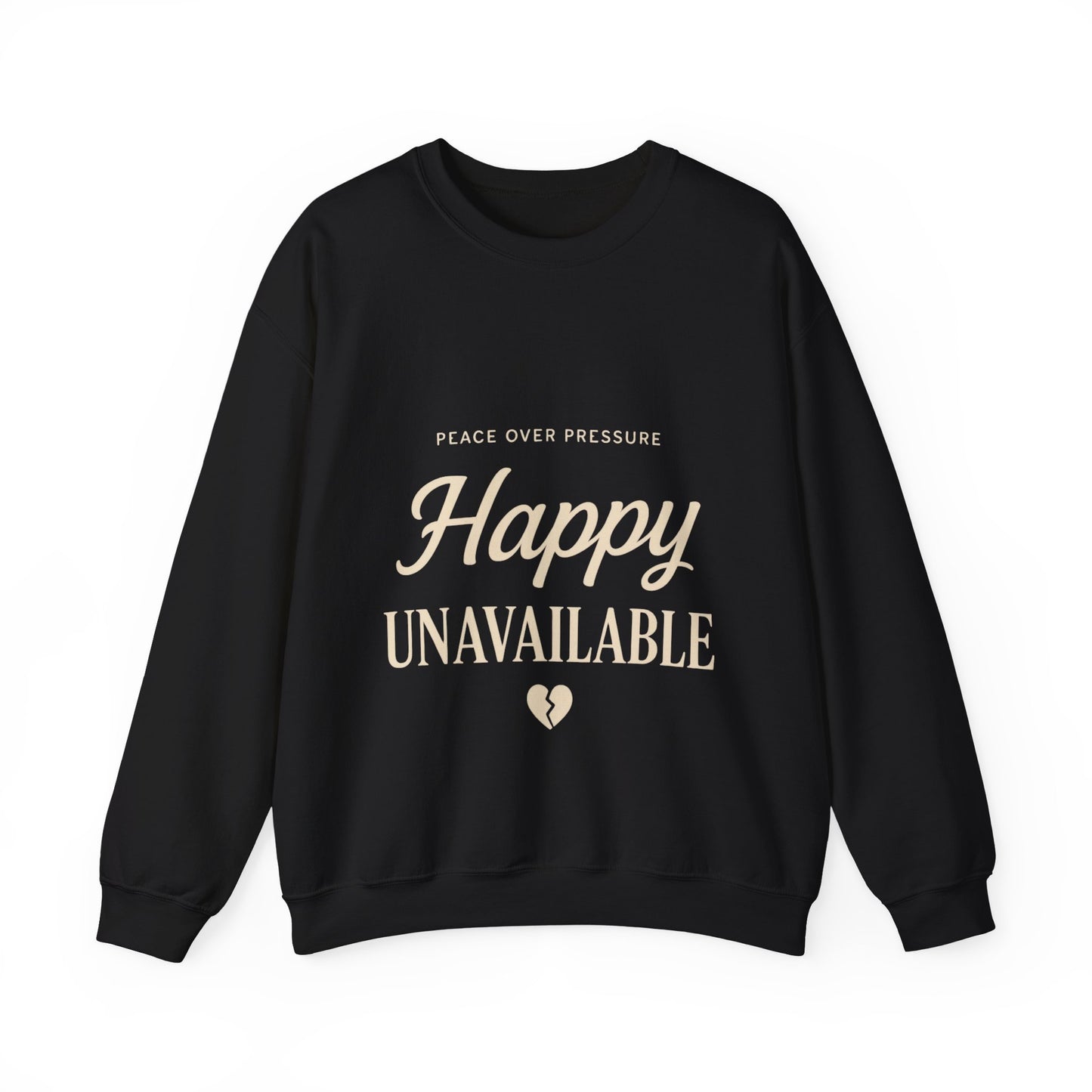Happy Unavailable Sweatshirt | Peace Over Pressure, Broken Heart Graphic