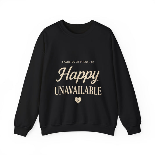 Happy Unavailable Sweatshirt | Peace Over Pressure, Broken Heart Graphic