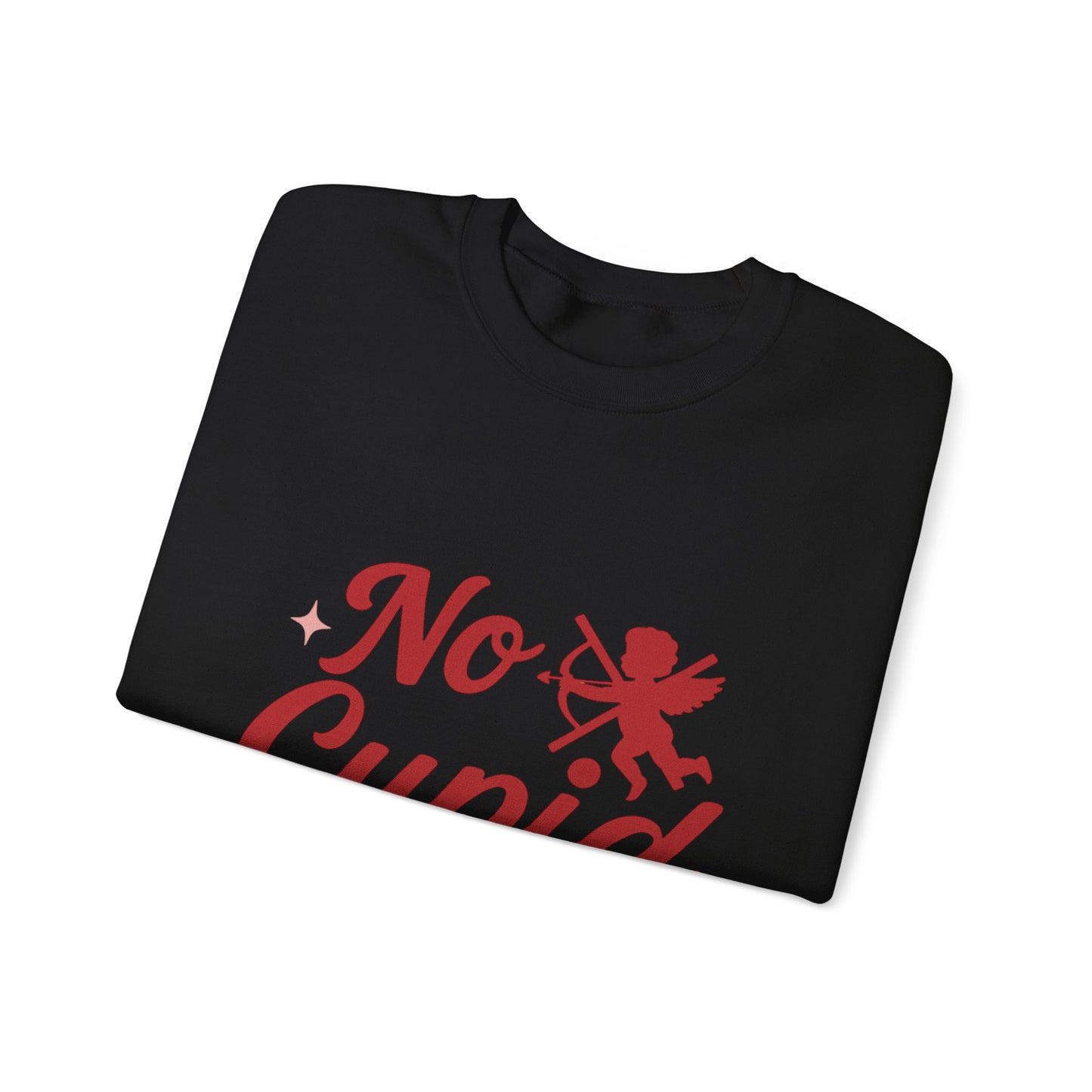 No Cupid Needed Here Sweatshirt — Funny Valentine's Day Crewneck