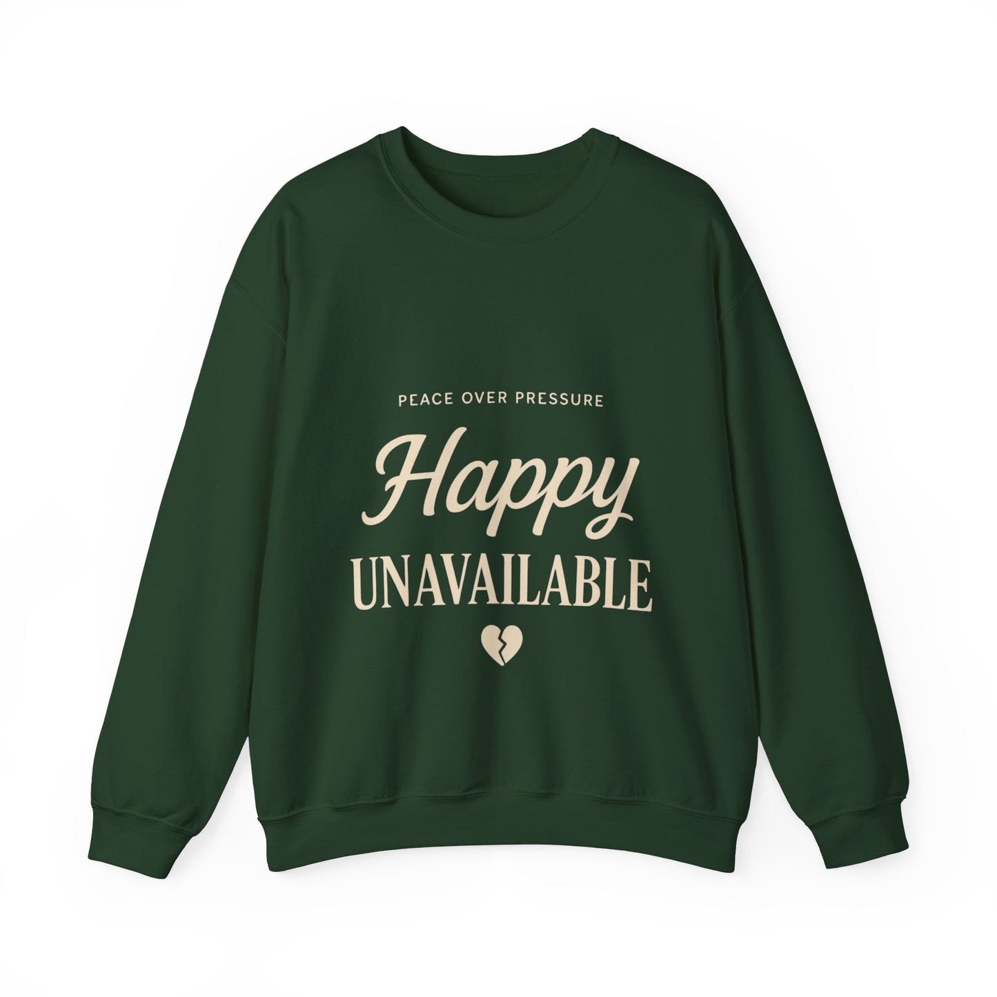 Happy Unavailable Sweatshirt | Peace Over Pressure, Broken Heart Graphic