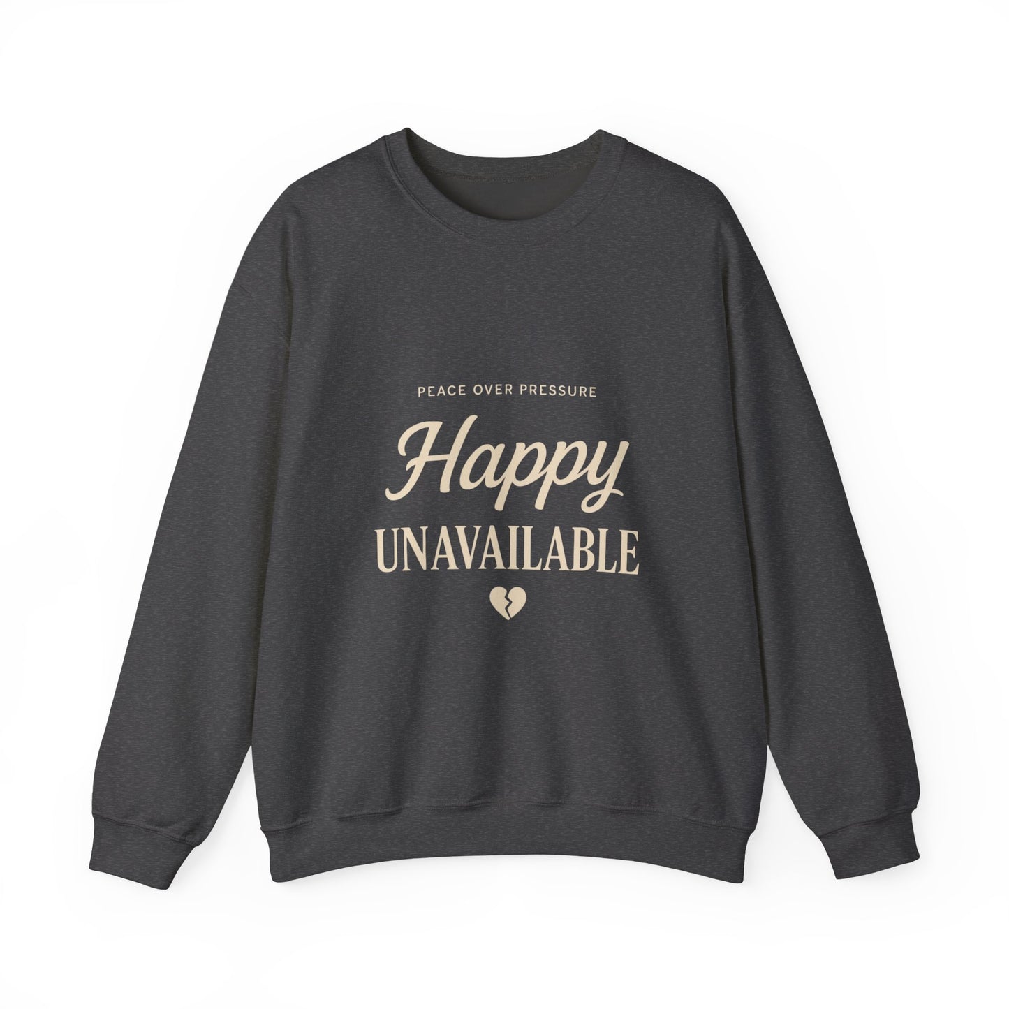 Happy Unavailable Sweatshirt | Peace Over Pressure, Broken Heart Graphic