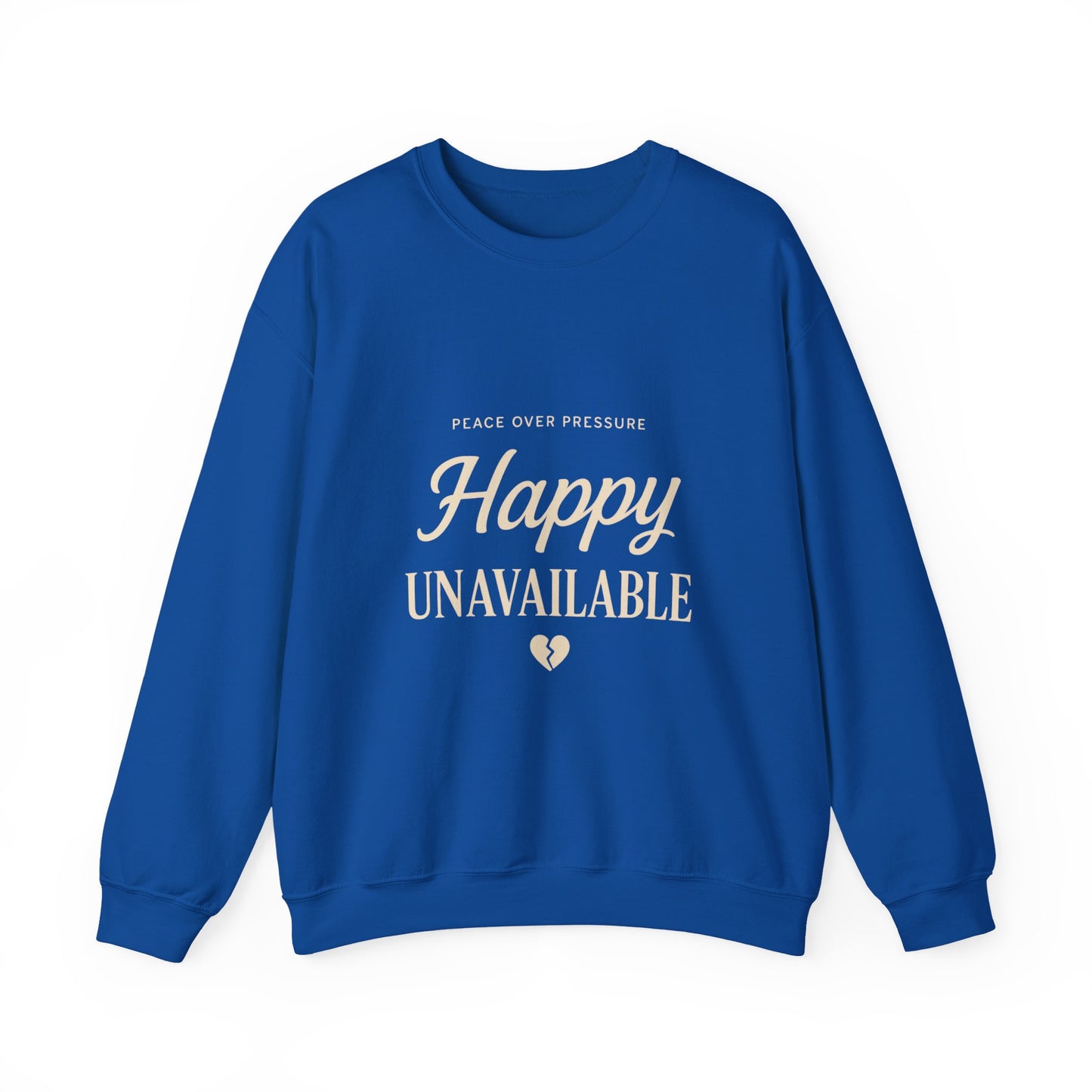 Happy Unavailable Sweatshirt | Peace Over Pressure, Broken Heart Graphic