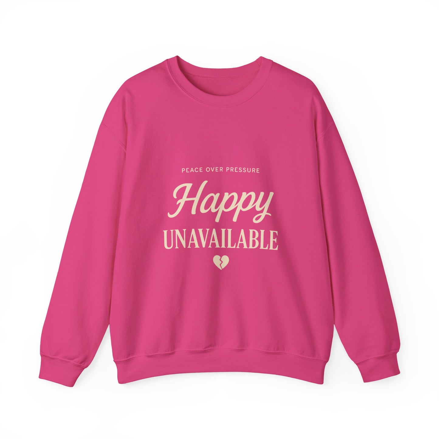 Happy Unavailable Sweatshirt | Peace Over Pressure, Broken Heart Graphic