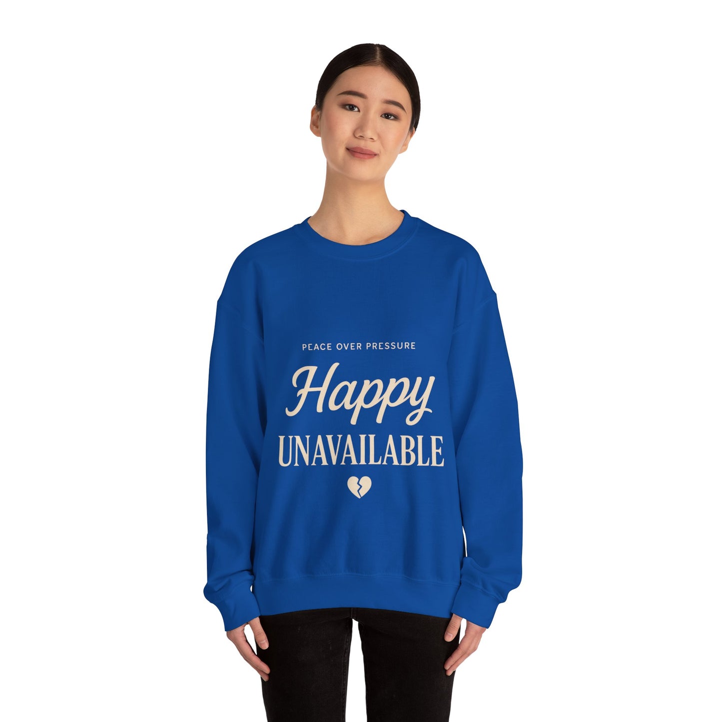 Happy Unavailable Sweatshirt | Peace Over Pressure, Broken Heart Graphic