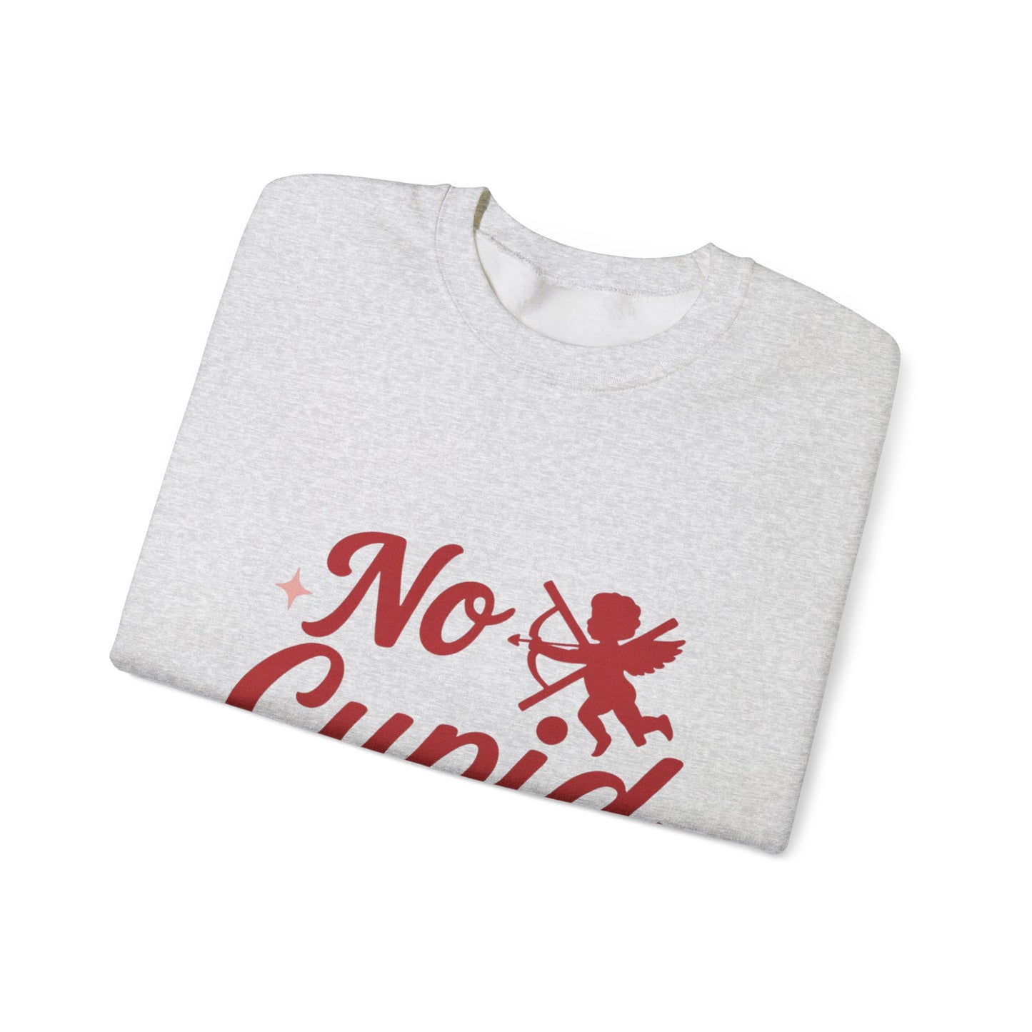 No Cupid Needed Here Sweatshirt — Funny Valentine's Day Crewneck
