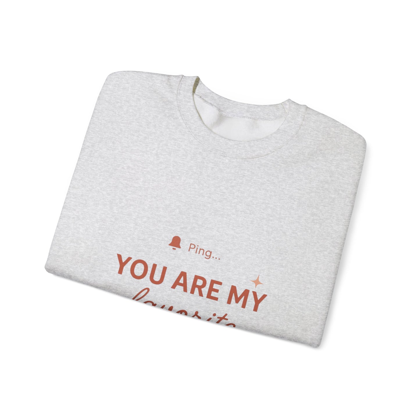 You Are My Favorite Notification Sweatshirt — Cute Text Graphic Crewneck