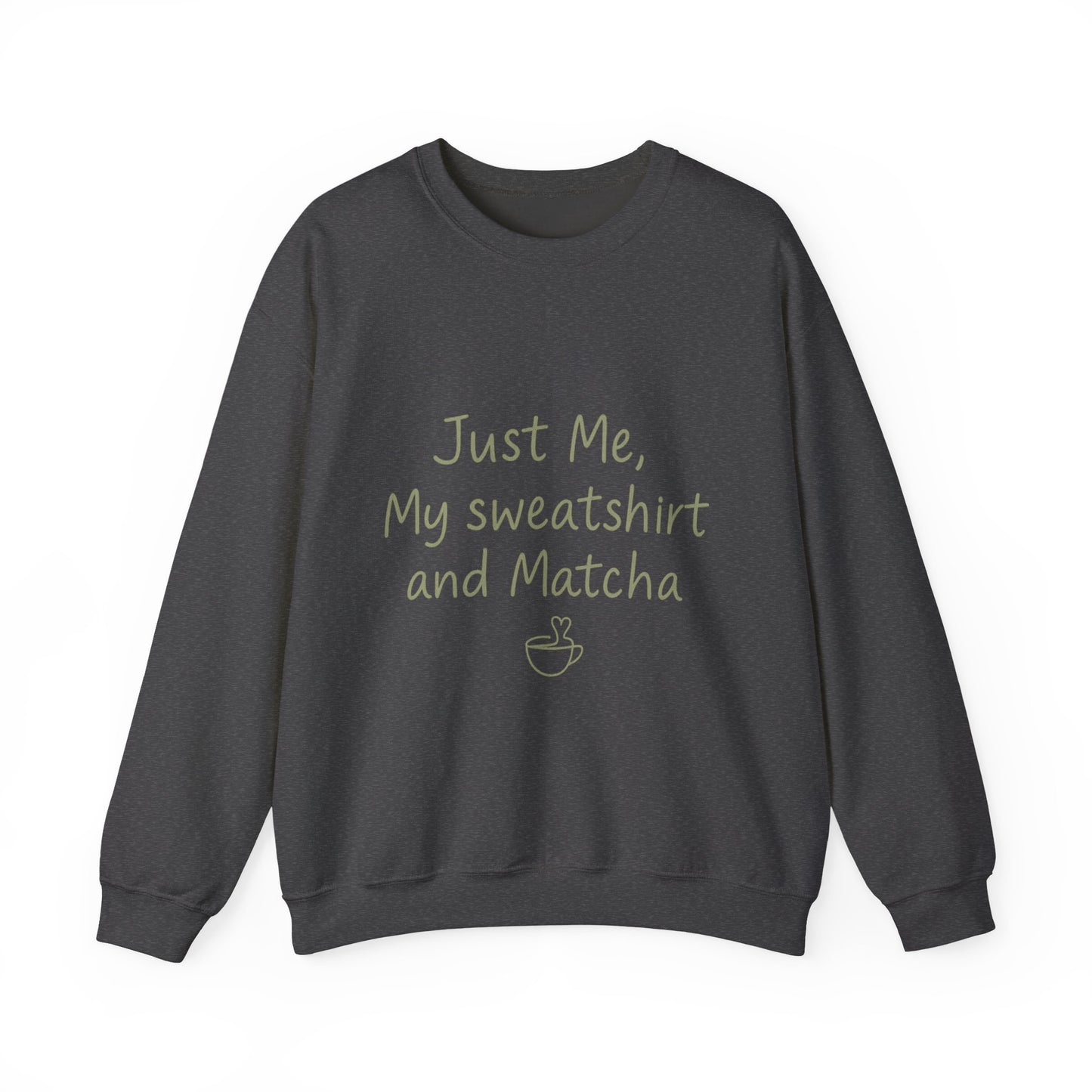 Crewneck Sweatshirt - "Just Me, My Sweatshirt and Matcha" Cozy Matcha Lover Pullover