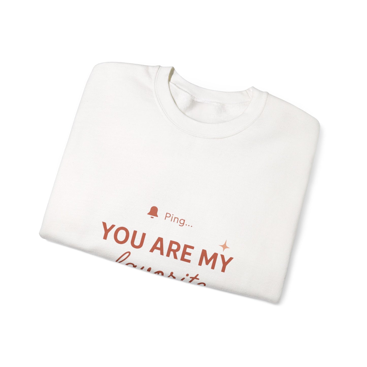 You Are My Favorite Notification Sweatshirt — Cute Text Graphic Crewneck