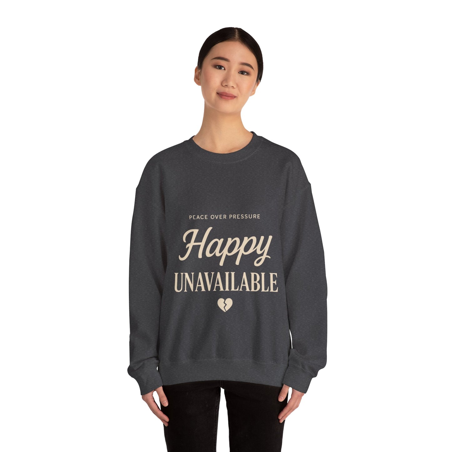 Happy Unavailable Sweatshirt | Peace Over Pressure, Broken Heart Graphic