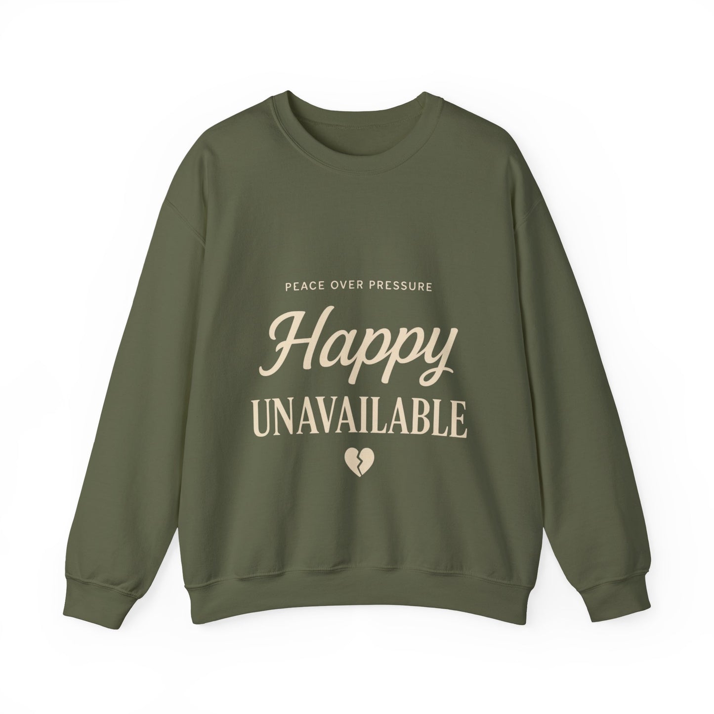 Happy Unavailable Sweatshirt | Peace Over Pressure, Broken Heart Graphic