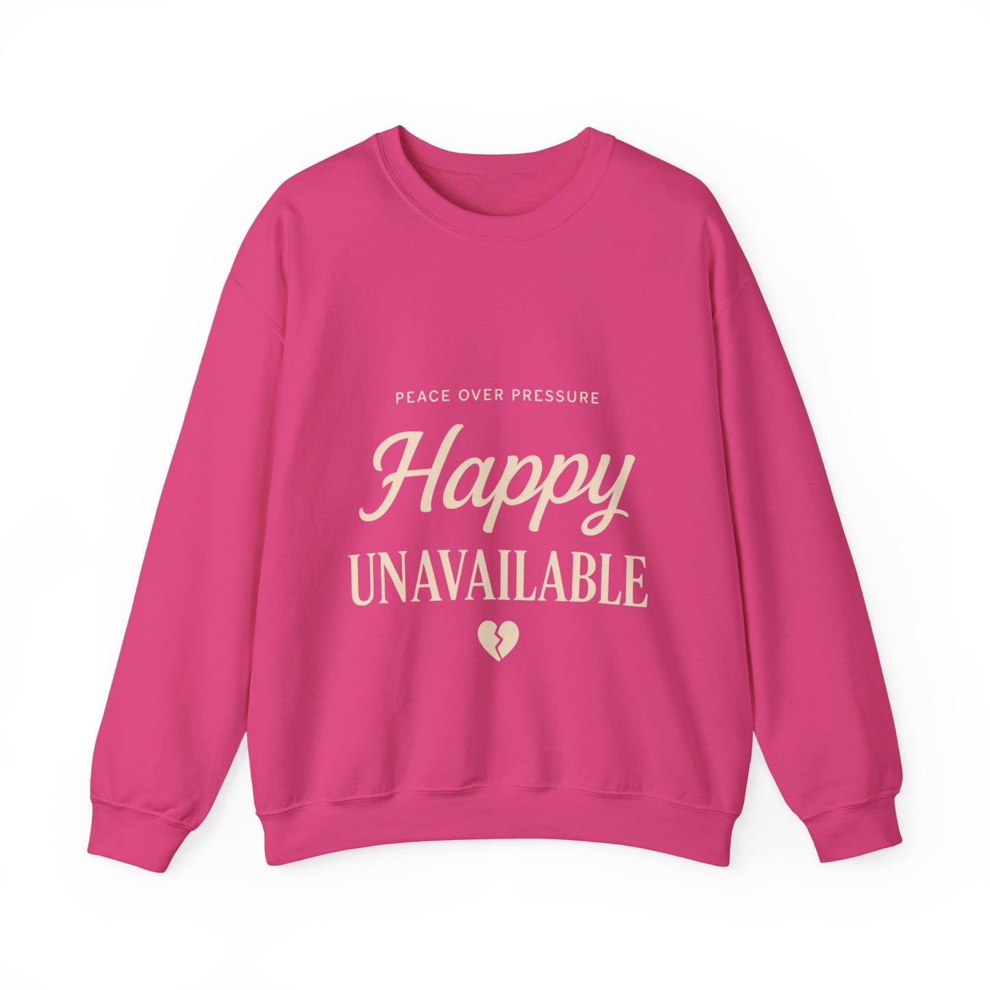 Happy Unavailable Sweatshirt | Peace Over Pressure, Broken Heart Graphic