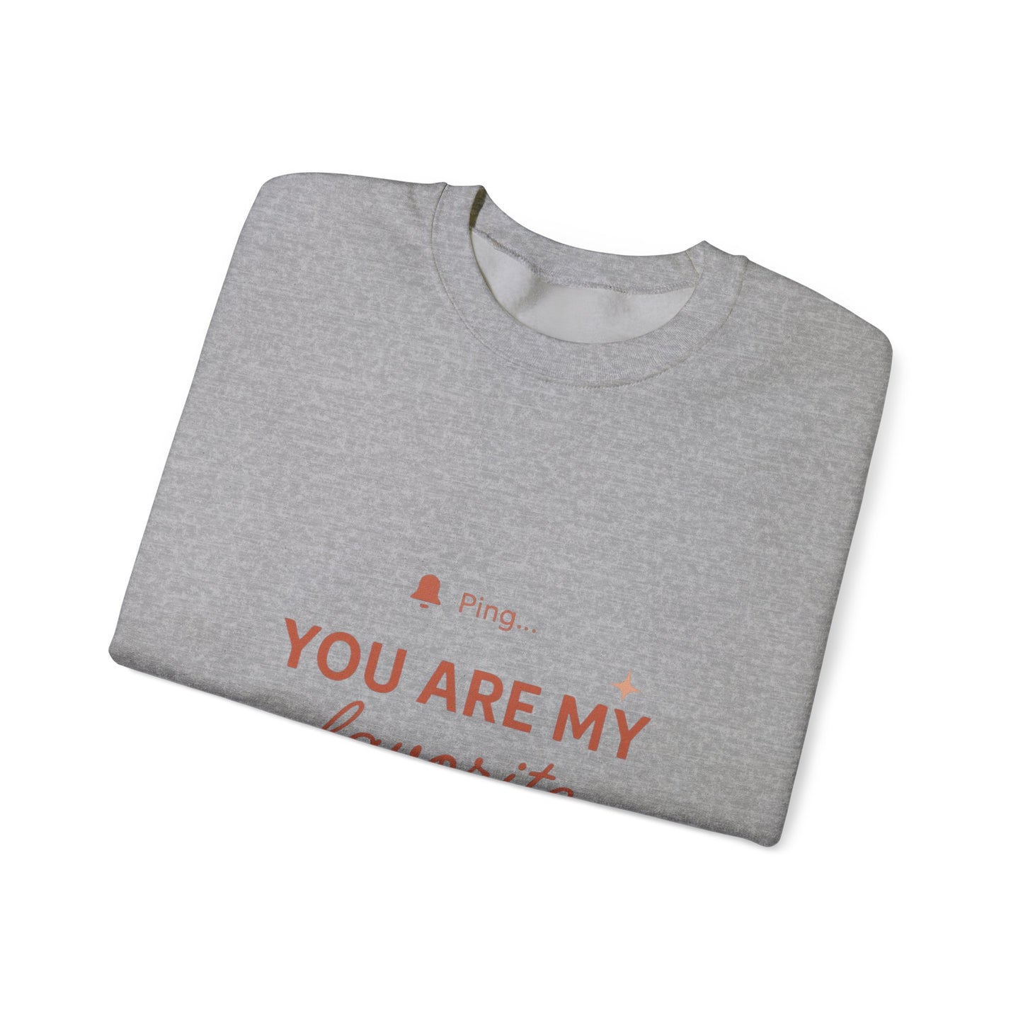 You Are My Favorite Notification Sweatshirt — Cute Text Graphic Crewneck
