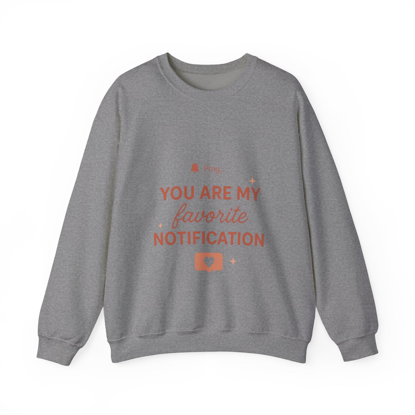 You Are My Favorite Notification Sweatshirt — Cute Text Graphic Crewneck